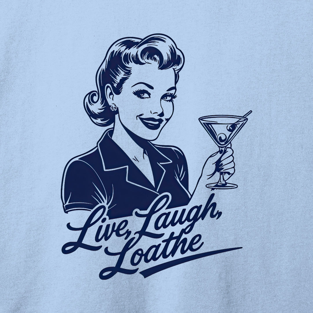 Live, Laugh, Loathe T-Shirt