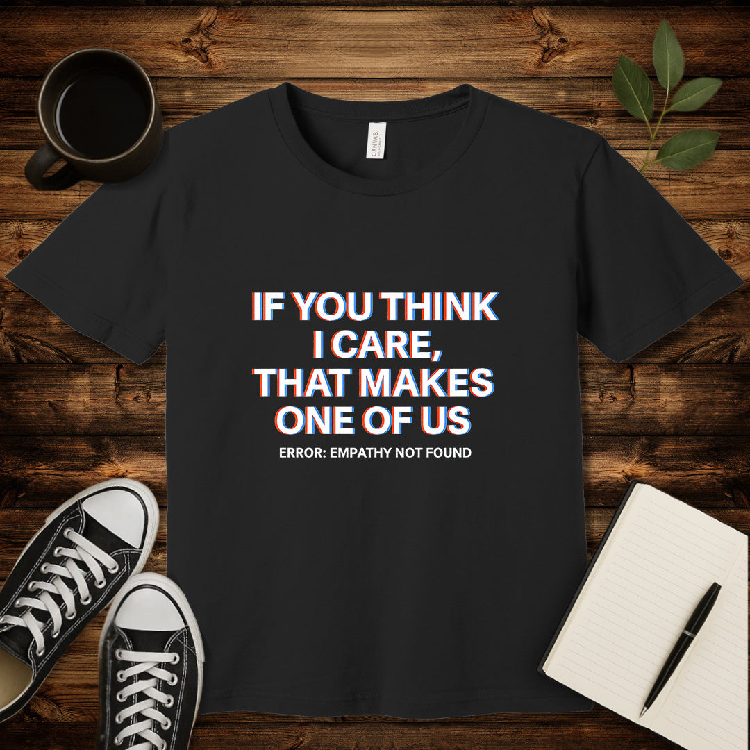 If You Think I Care T-Shirt-T-Shirt-Black-S-wearable sarcasm by Savage Tee Society