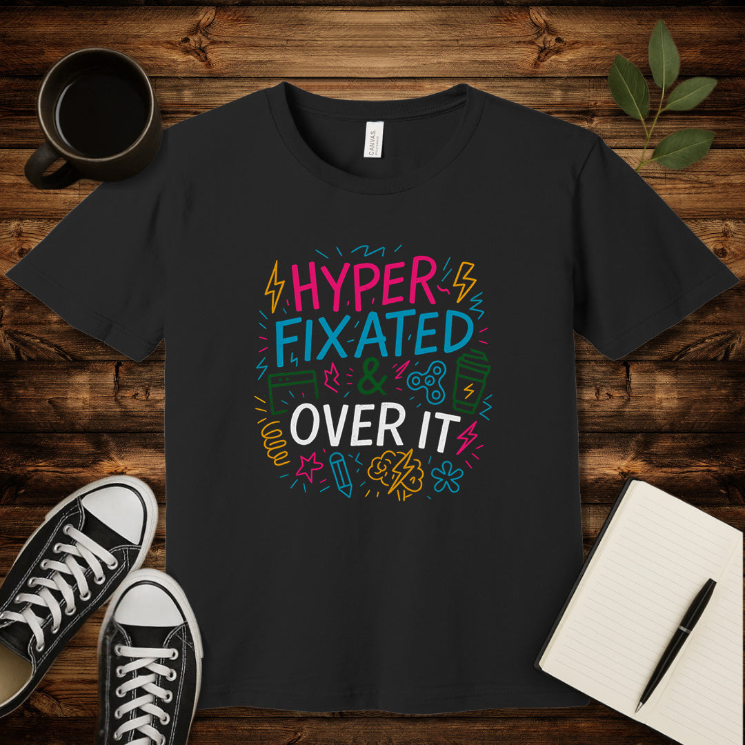 Hyperfixated & Over It T-Shirt-T-Shirt-Black-S-wearable sarcasm by Savage Tee Society