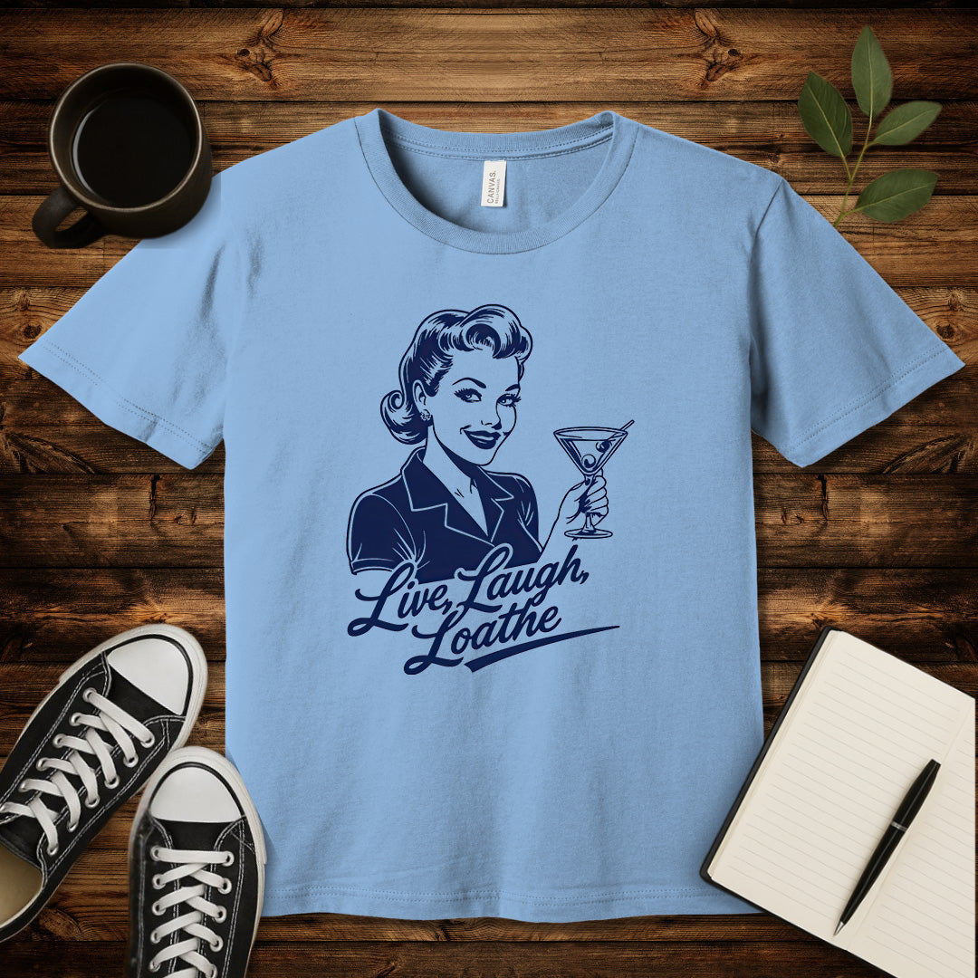 Live, Laugh, Loathe T-Shirt-T-Shirt-Baby Blue-S-wearable sarcasm by Savage Tee Society