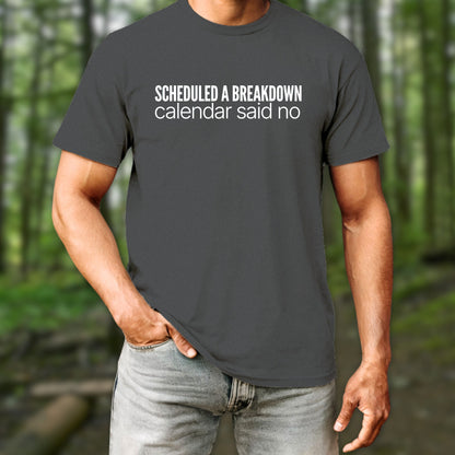 Scheduled a Breakdown T-Shirt