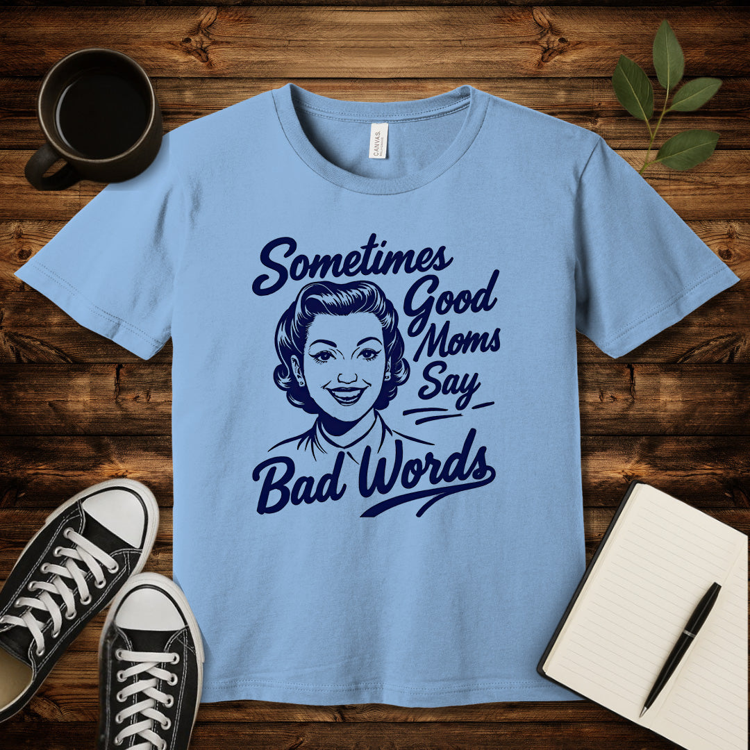 Sometimes Good Moms T-Shirt-T-Shirt-Baby Blue-S-wearable sarcasm by Savage Tee Society