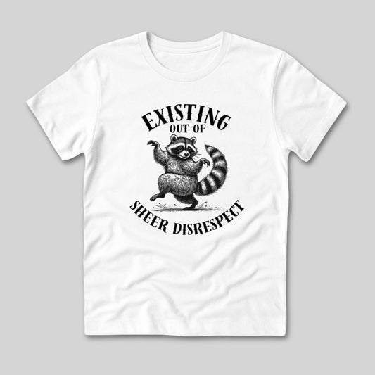 Existing Out of Sheer Disrespect T-Shirt