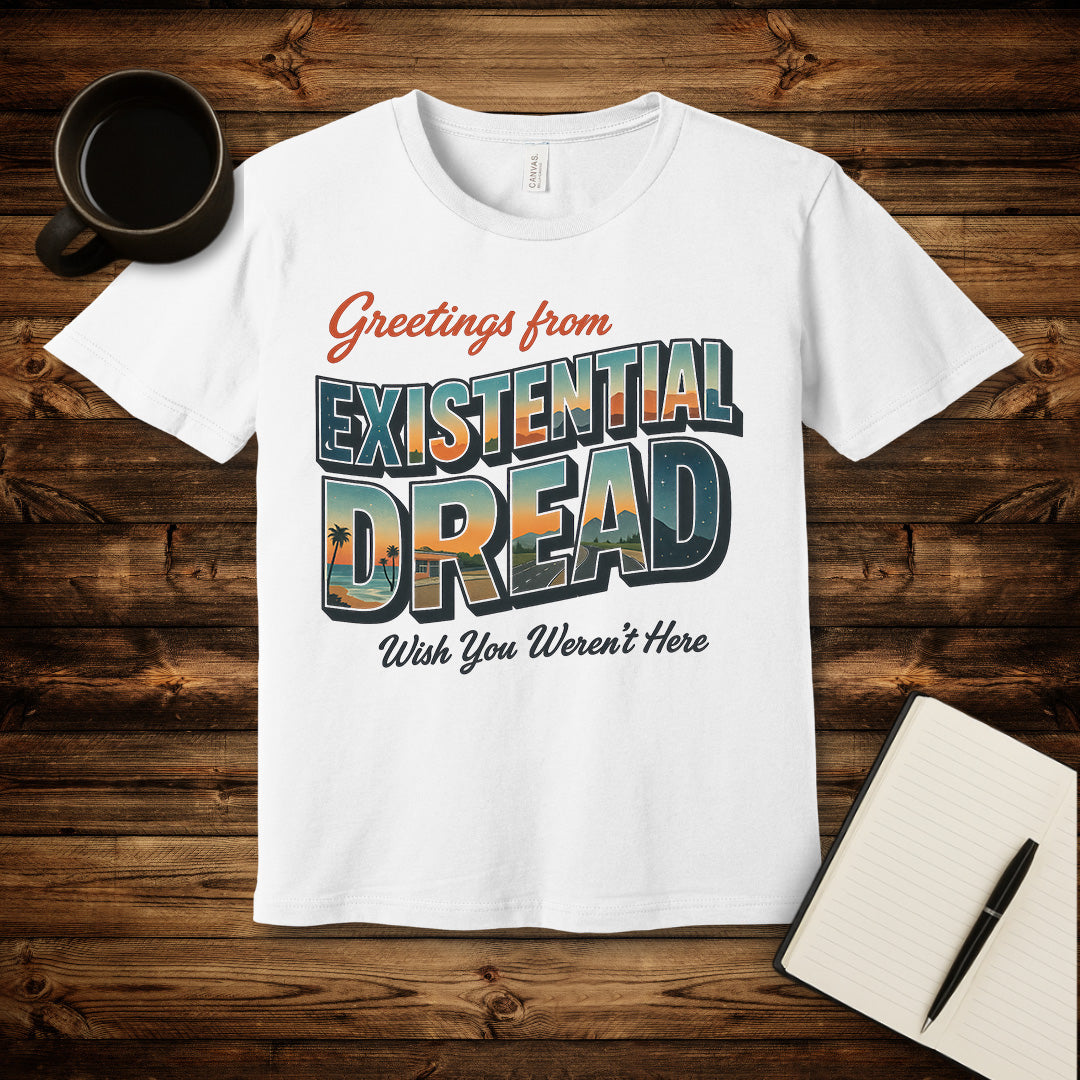 Greetings From Existential Dread T-Shirt
