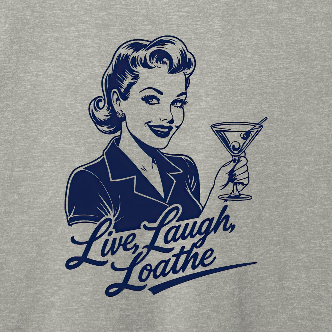 Live, Laugh, Loathe T-Shirt