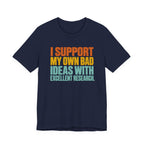 I Support My Own Bad Ideas T-Shirt