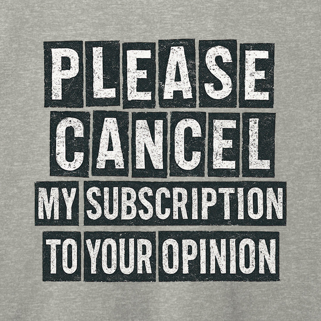 Please Cancel My Subscription T-Shirt