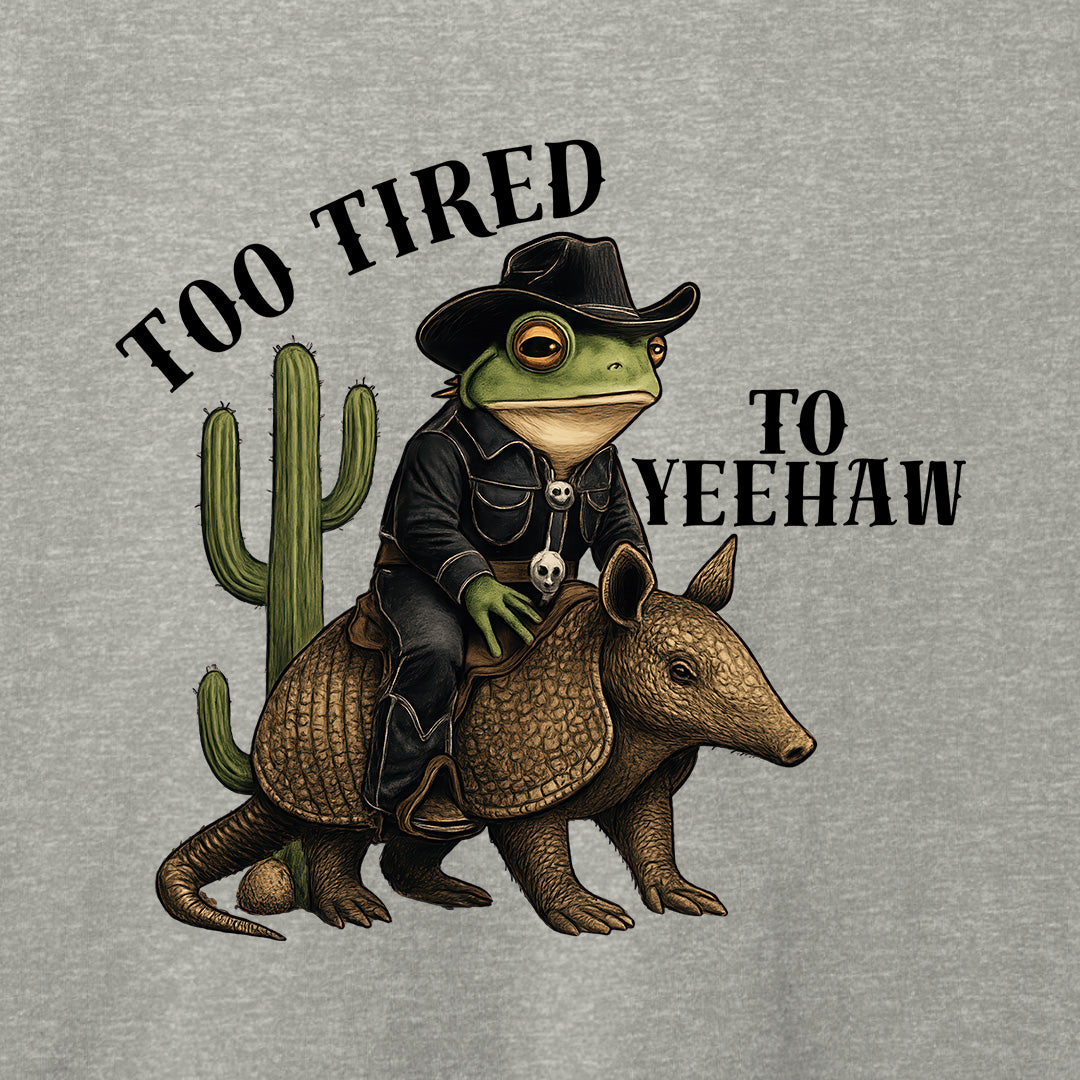 Too Tired To Yeehaw T-Shirt