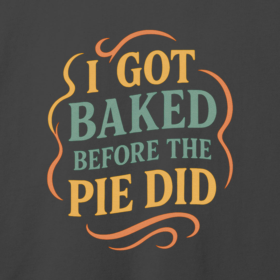I Got Baked T-Shirt