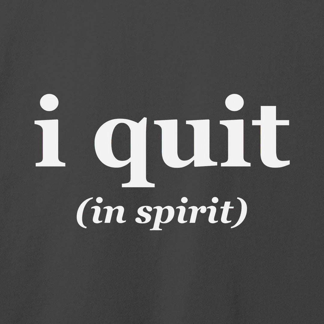 I Quit T-Shirt