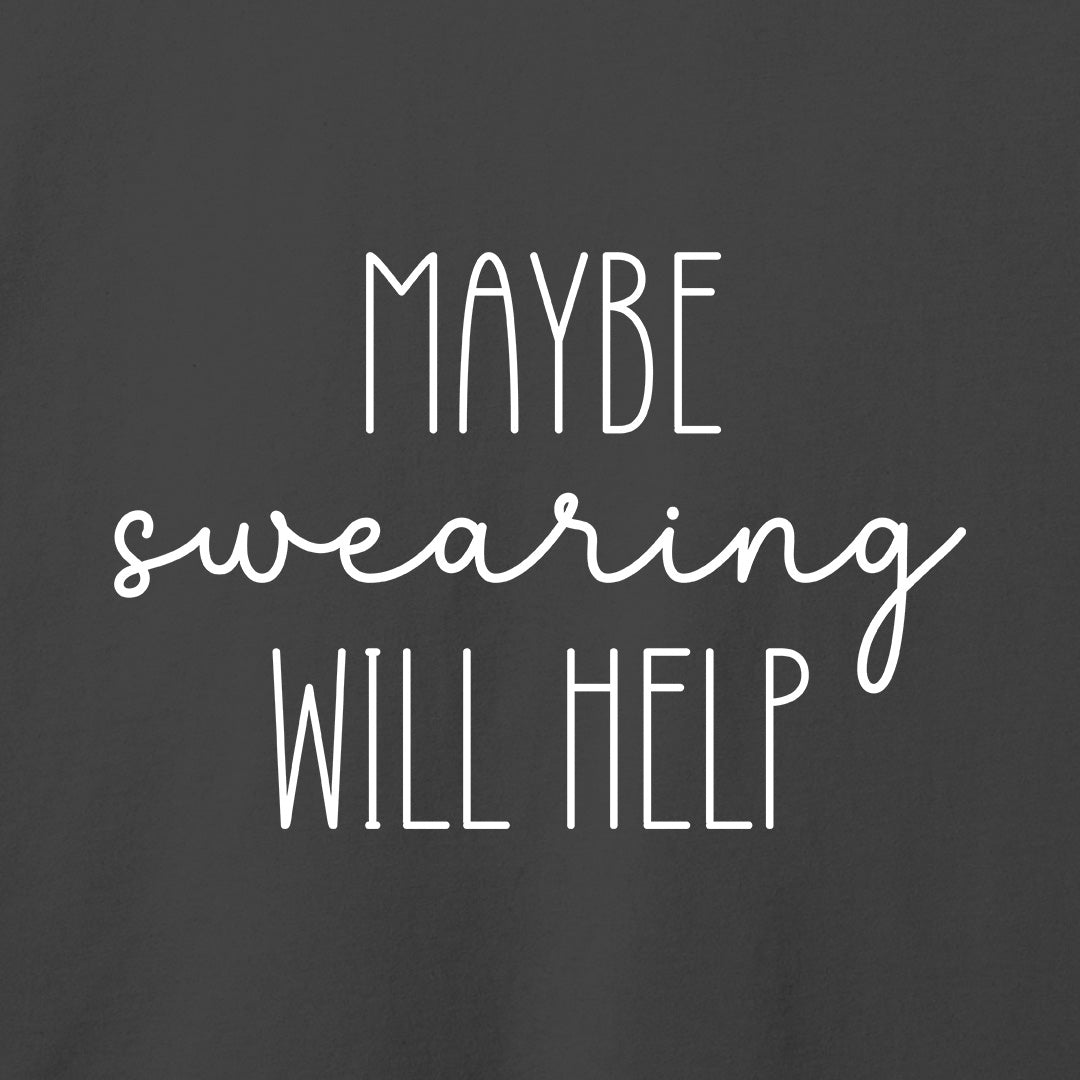 Maybe Swearing Will Help T-Shirt