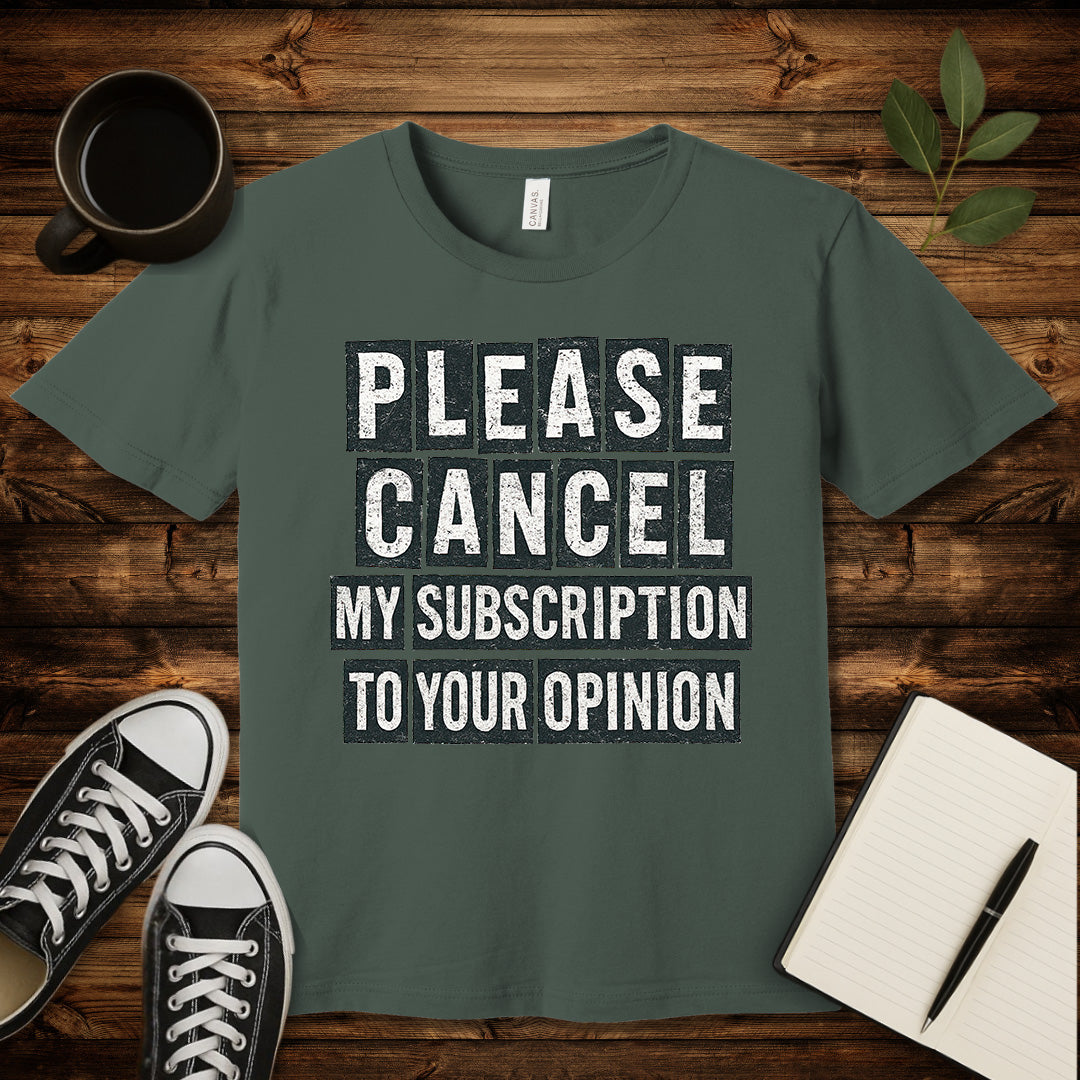 Please Cancel My Subscription T-Shirt-T-Shirt-Military Green-S-wearable sarcasm by Savage Tee Society