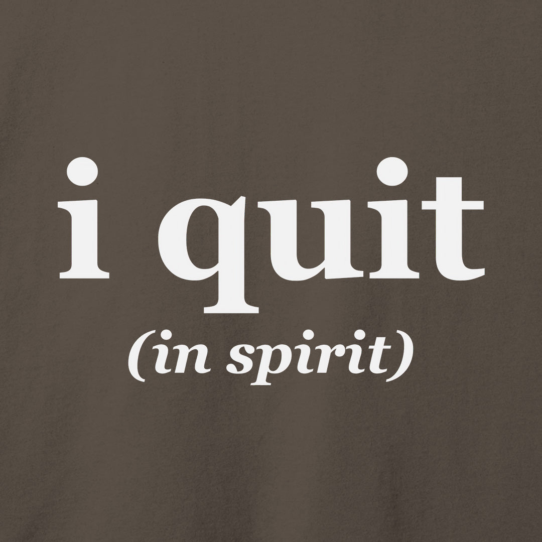 I Quit T-Shirt