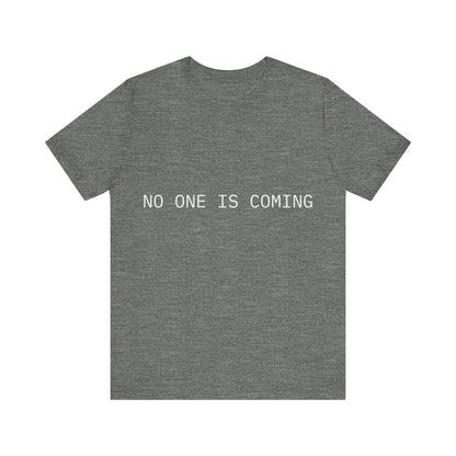 Gray t-shirt with 'NO ONE IS COMING' text on a white background