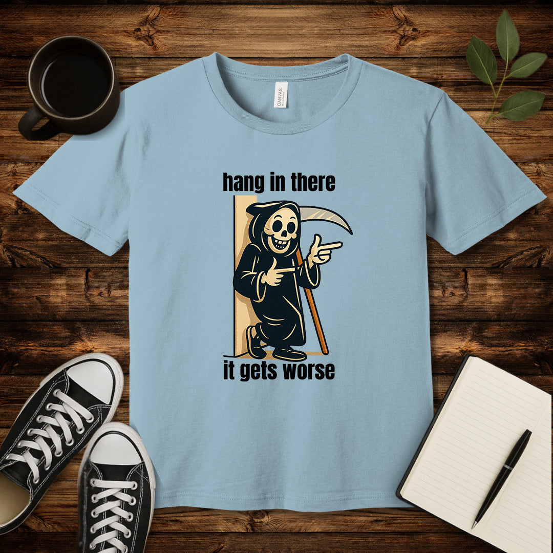 Hang In There It Gets Worse T-Shirt-T-Shirt-Light Blue-S-wearable sarcasm by Savage Tee Society