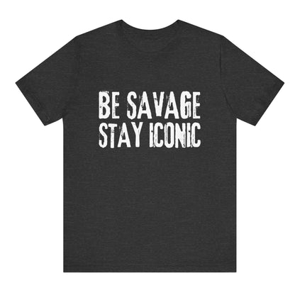 Black t-shirt with 'Be Savage Stay Iconic' text on a white background