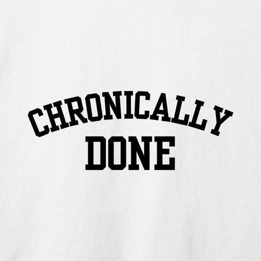 Chronically Done T-Shirt