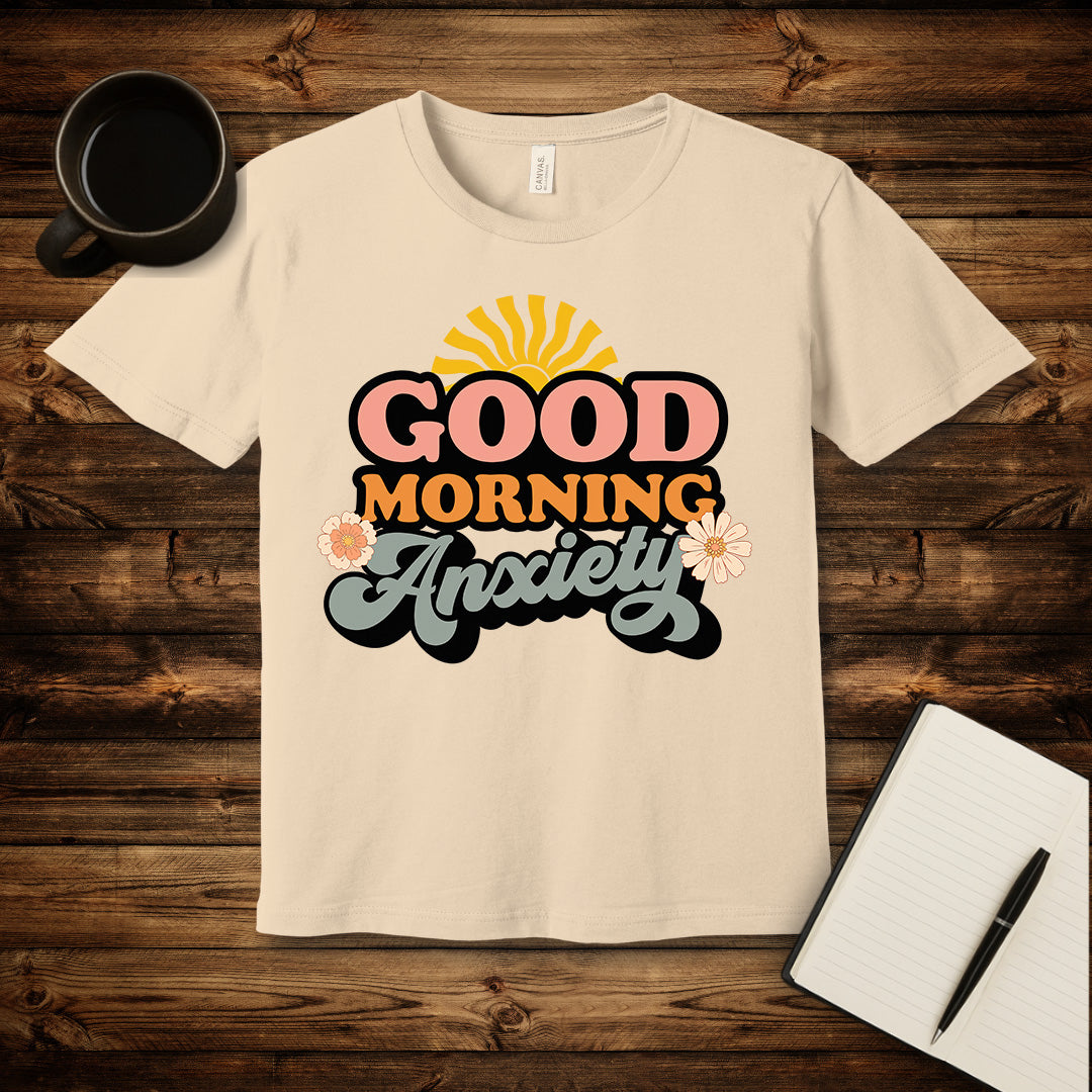 Good Morning Anxiety T-Shirt