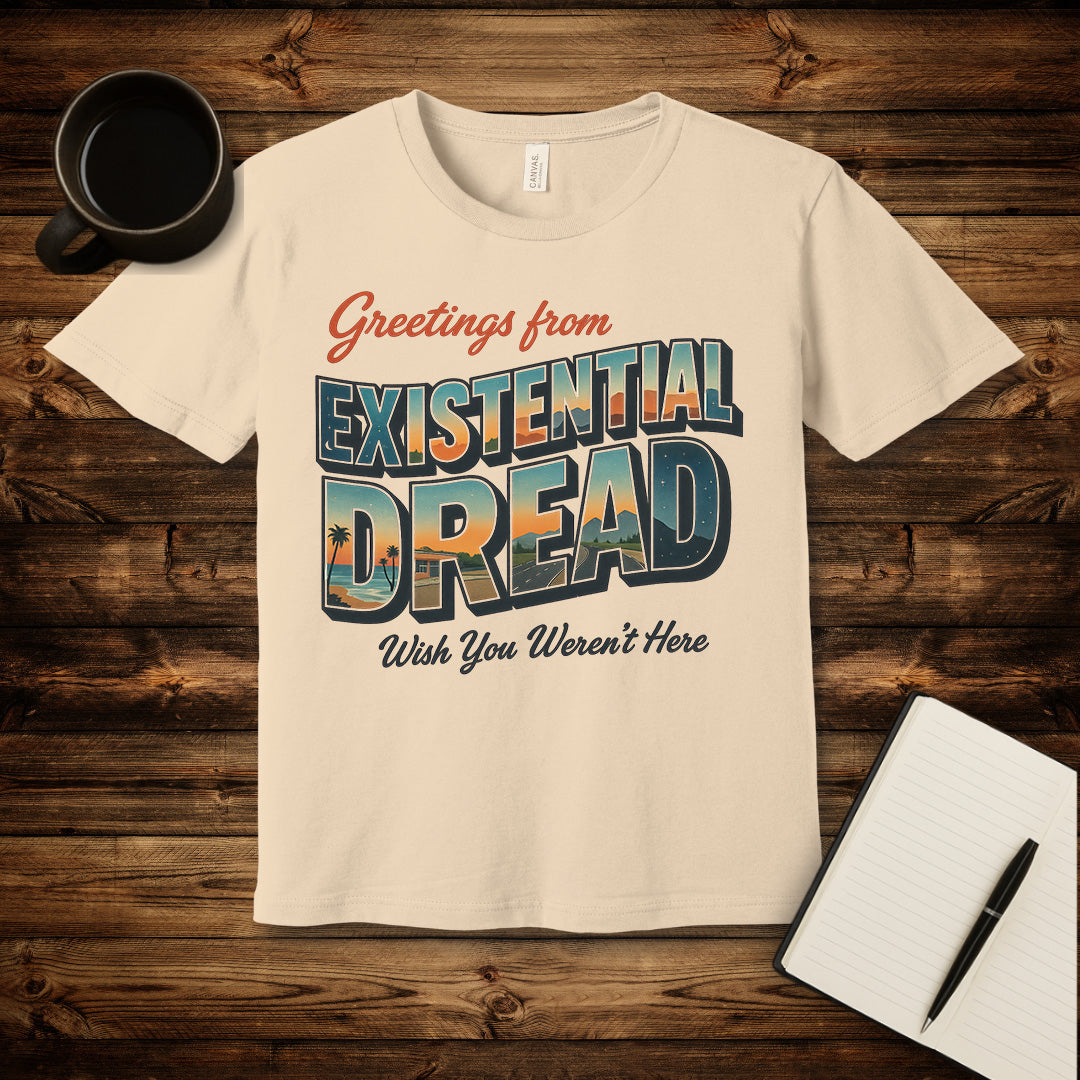 Greetings From Existential Dread T-Shirt
