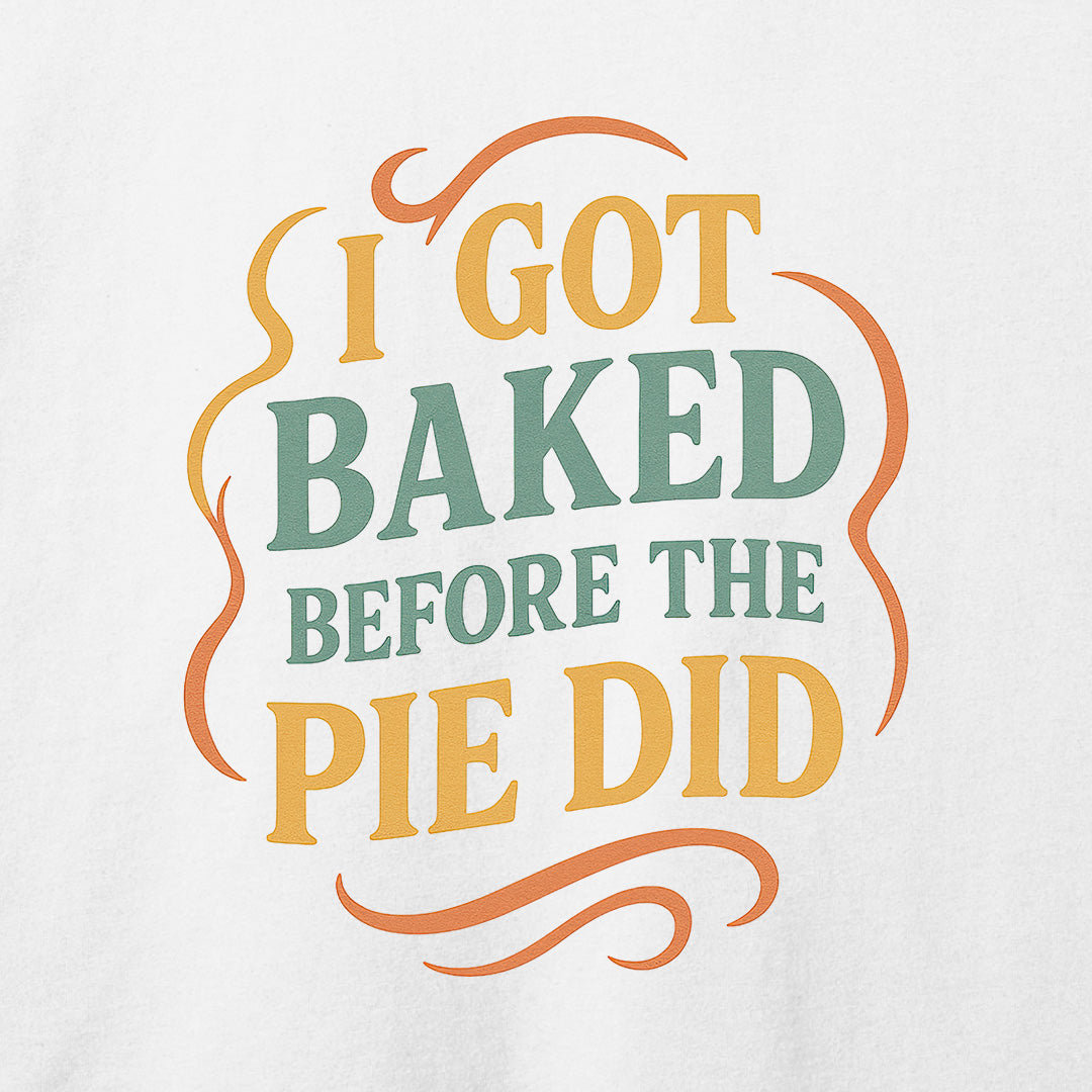 I Got Baked T-Shirt
