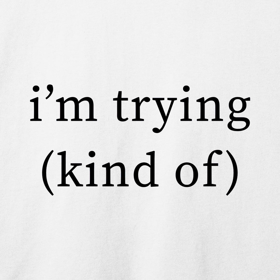 I'm Trying T-Shirt