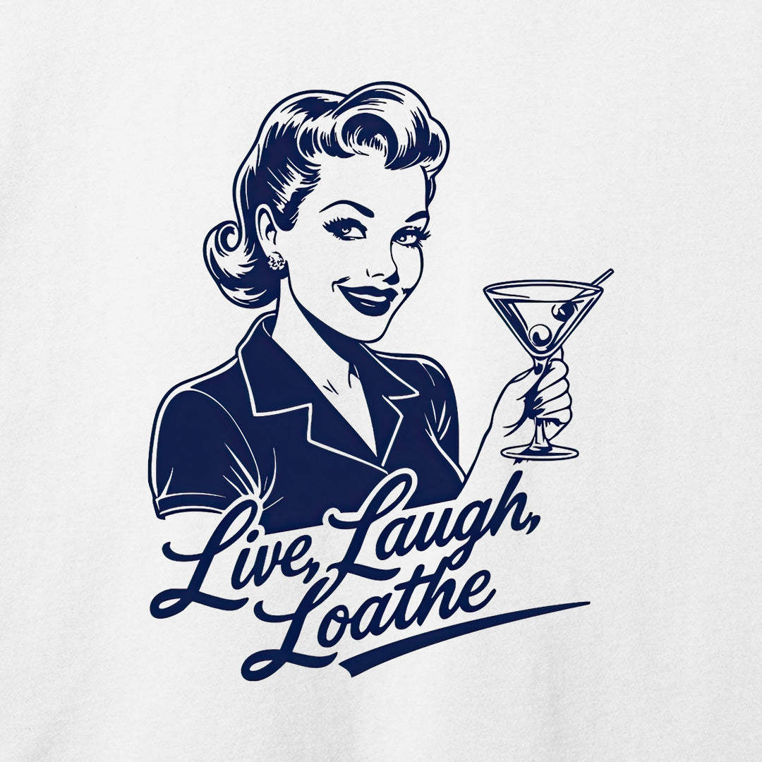 Live, Laugh, Loathe T-Shirt