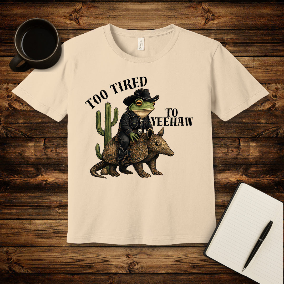 Too Tired To Yeehaw T-Shirt