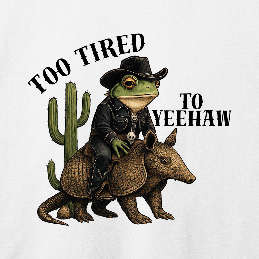 Too Tired To Yeehaw T-Shirt