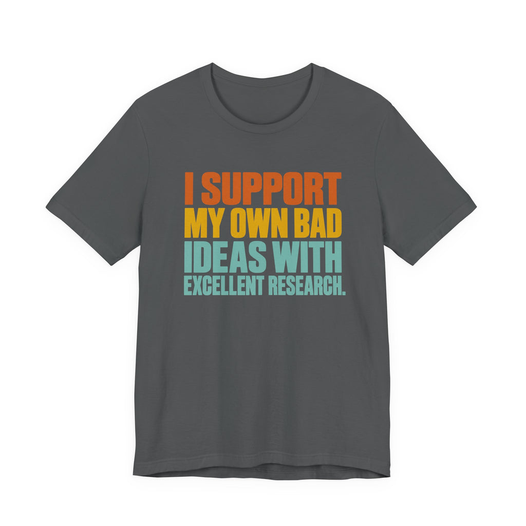 I Support My Own Bad Ideas T-Shirt
