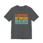 I Support My Own Bad Ideas T-Shirt