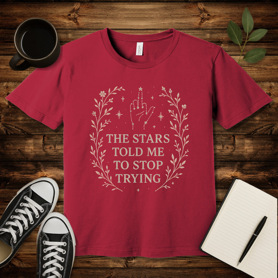 The Stars Said Stop Trying T-Shirt-T-Shirt-Cardinal-S-wearable sarcasm by Savage Tee Society