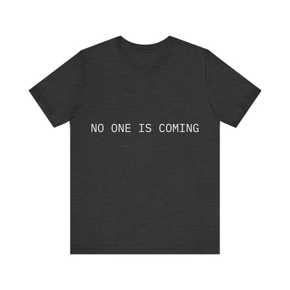 Black t-shirt with 'NO ONE IS COMING' text on a white background