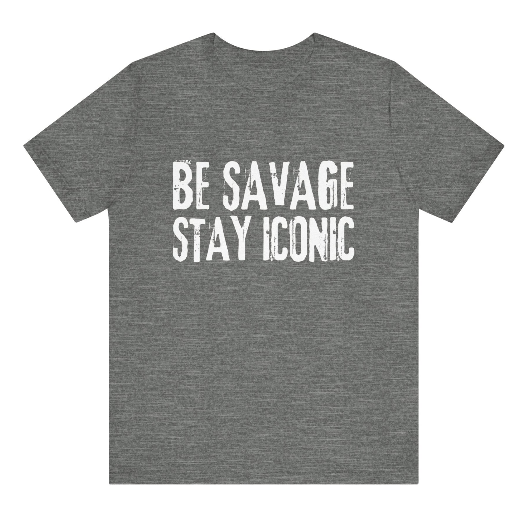 Gray t-shirt with 'Be Savage Stay Iconic' text on a white background
