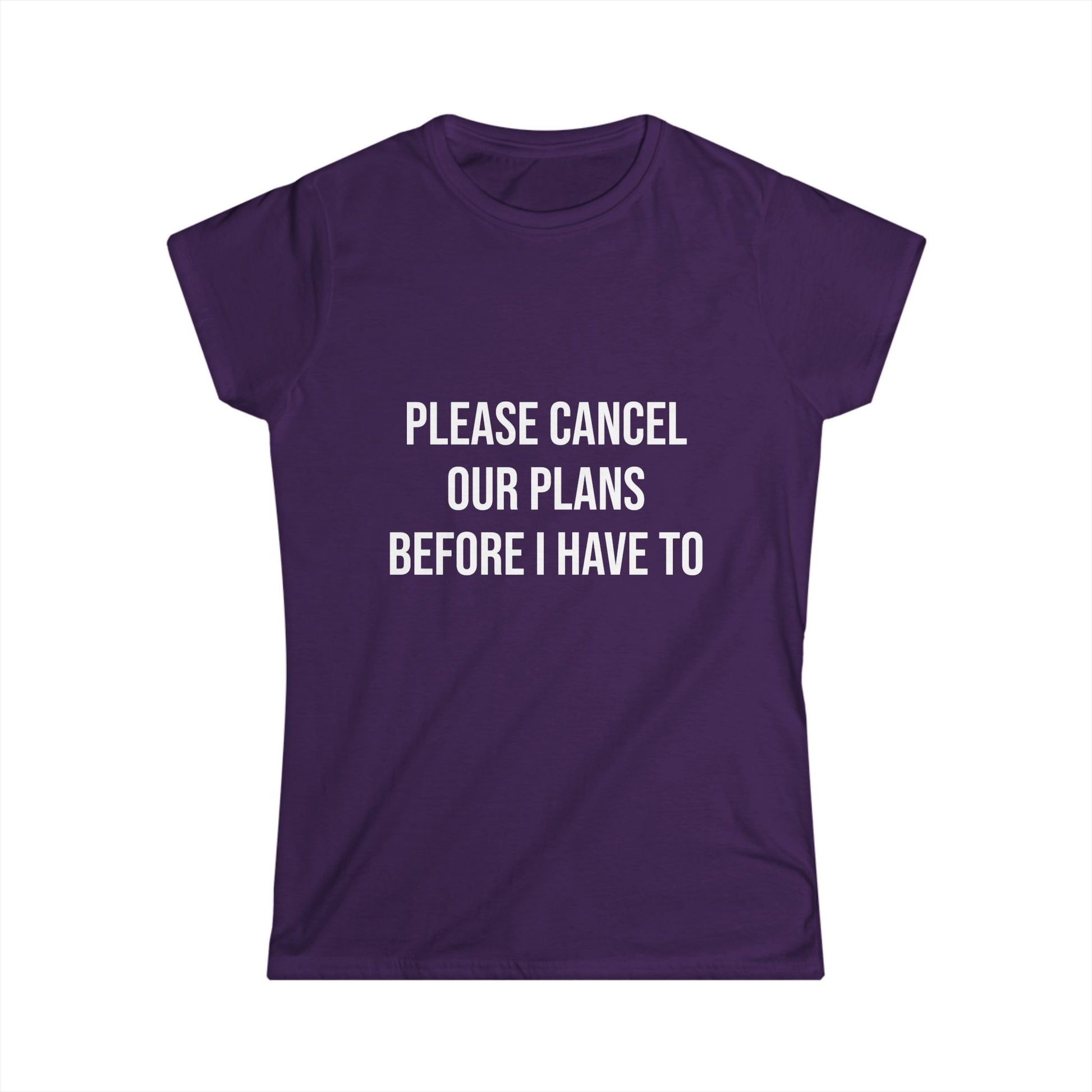 Purple t-shirt with white text 'PLEASE CANCEL OUR PLANS BEFORE I HAVE TO' on a white background
