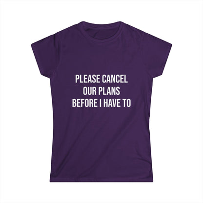 Purple t-shirt with white text 'PLEASE CANCEL OUR PLANS BEFORE I HAVE TO' on a white background