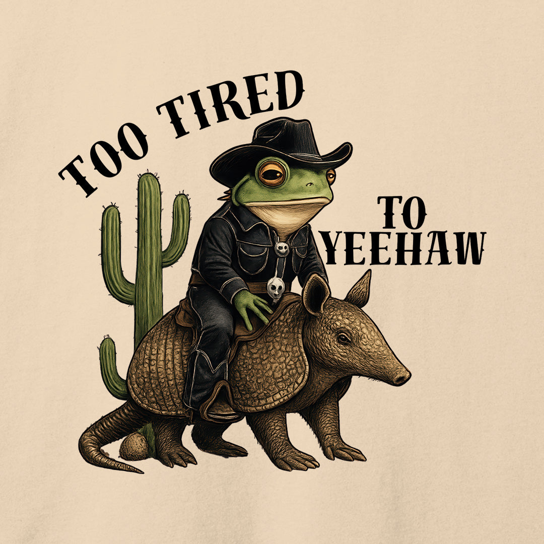 Too Tired To Yeehaw T-Shirt