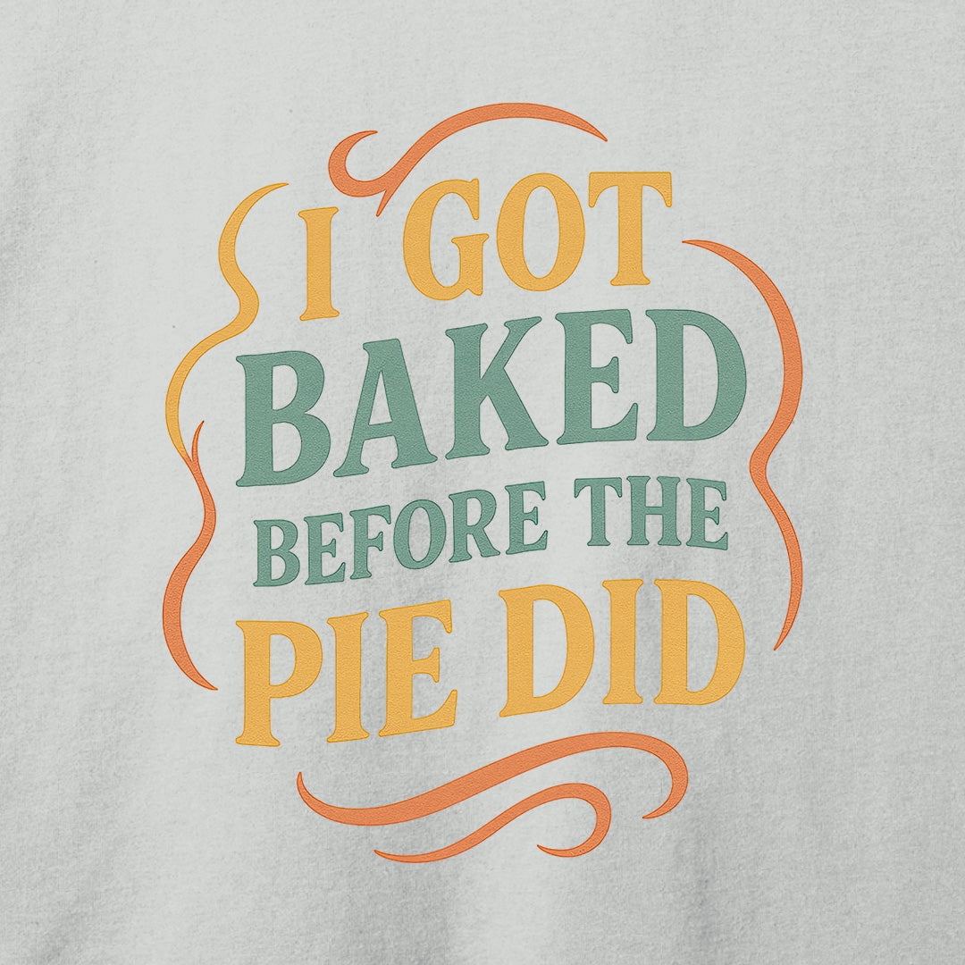 I Got Baked T-Shirt