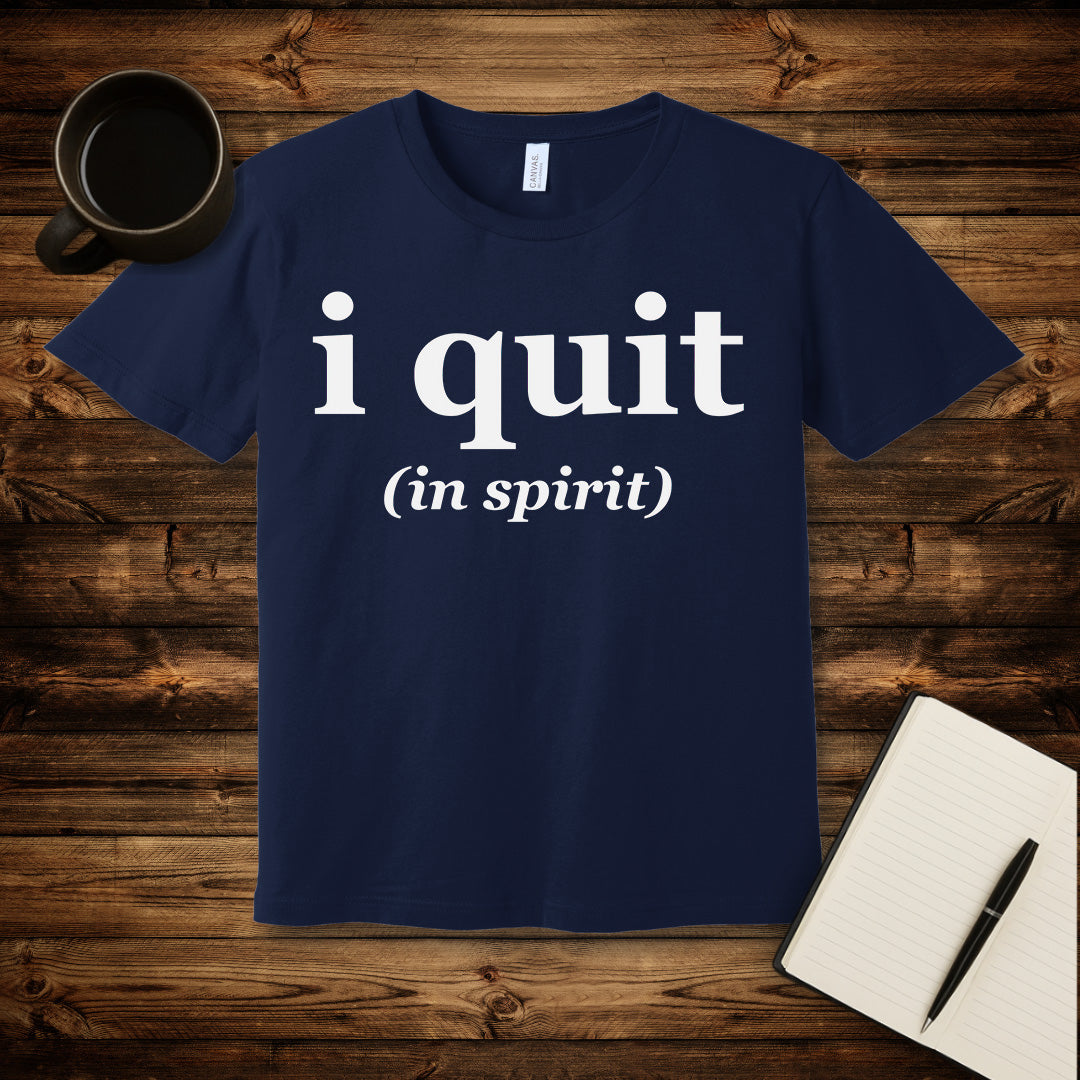 I Quit T-Shirt