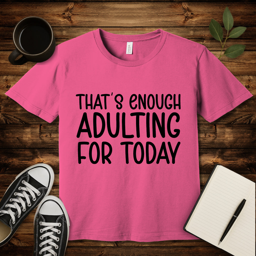 That's Enough Adulting T-Shirt-T-Shirt-Charity Pink-S-wearable sarcasm by Savage Tee Society
