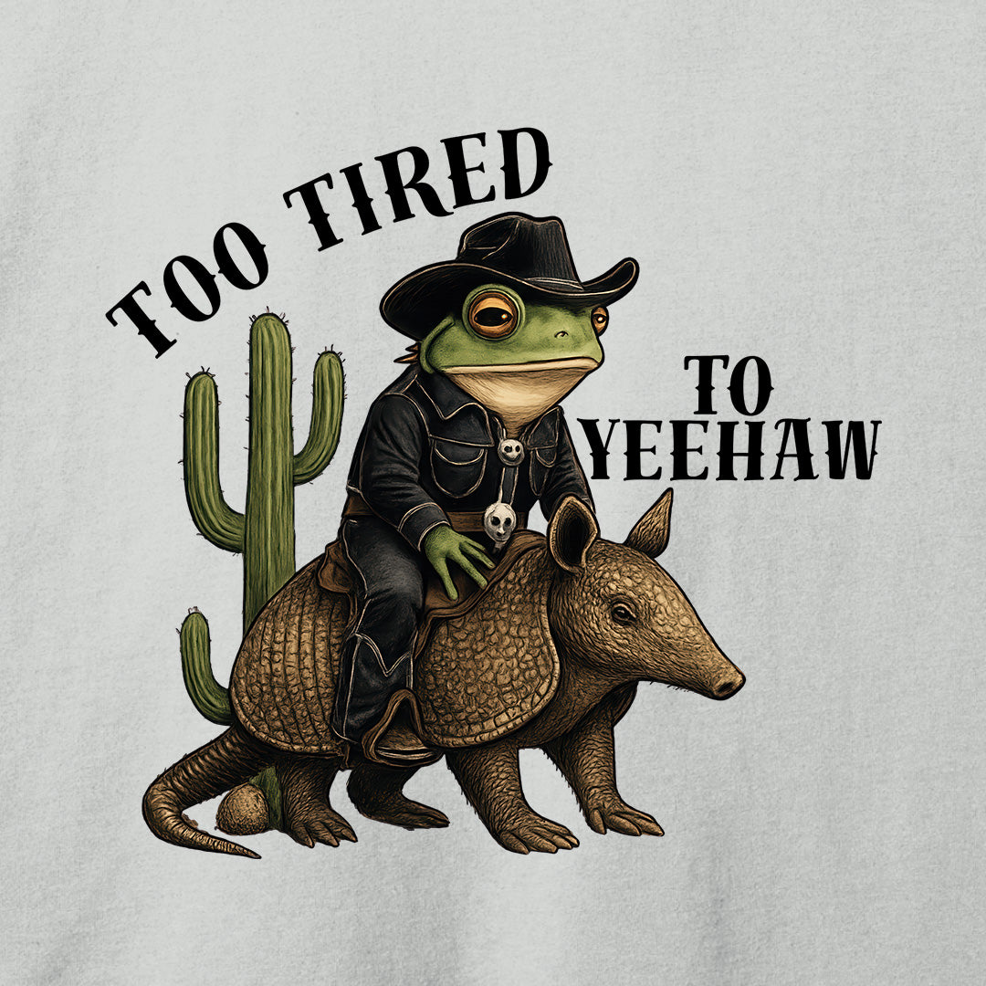 Too Tired To Yeehaw T-Shirt