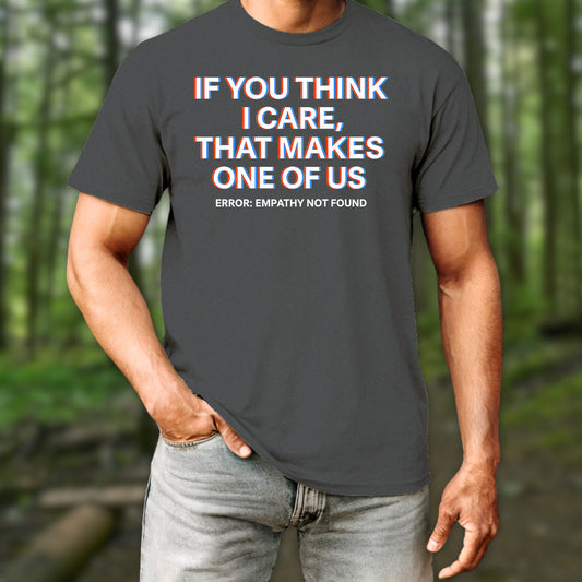 If You Think I Care T-Shirt
