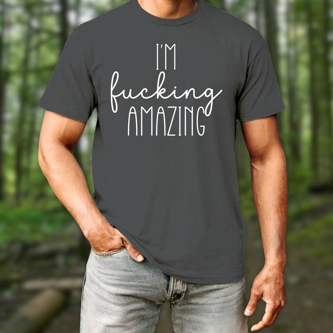 I'm Fucking Amazing T-Shirt