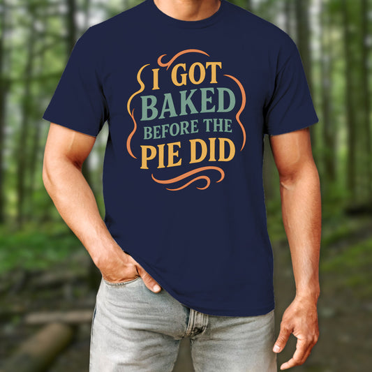 I Got Baked T-Shirt
