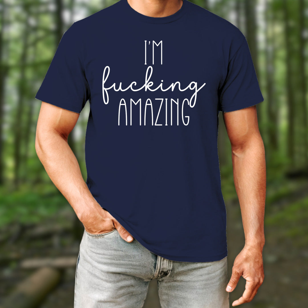 I'm Fucking Amazing T-Shirt