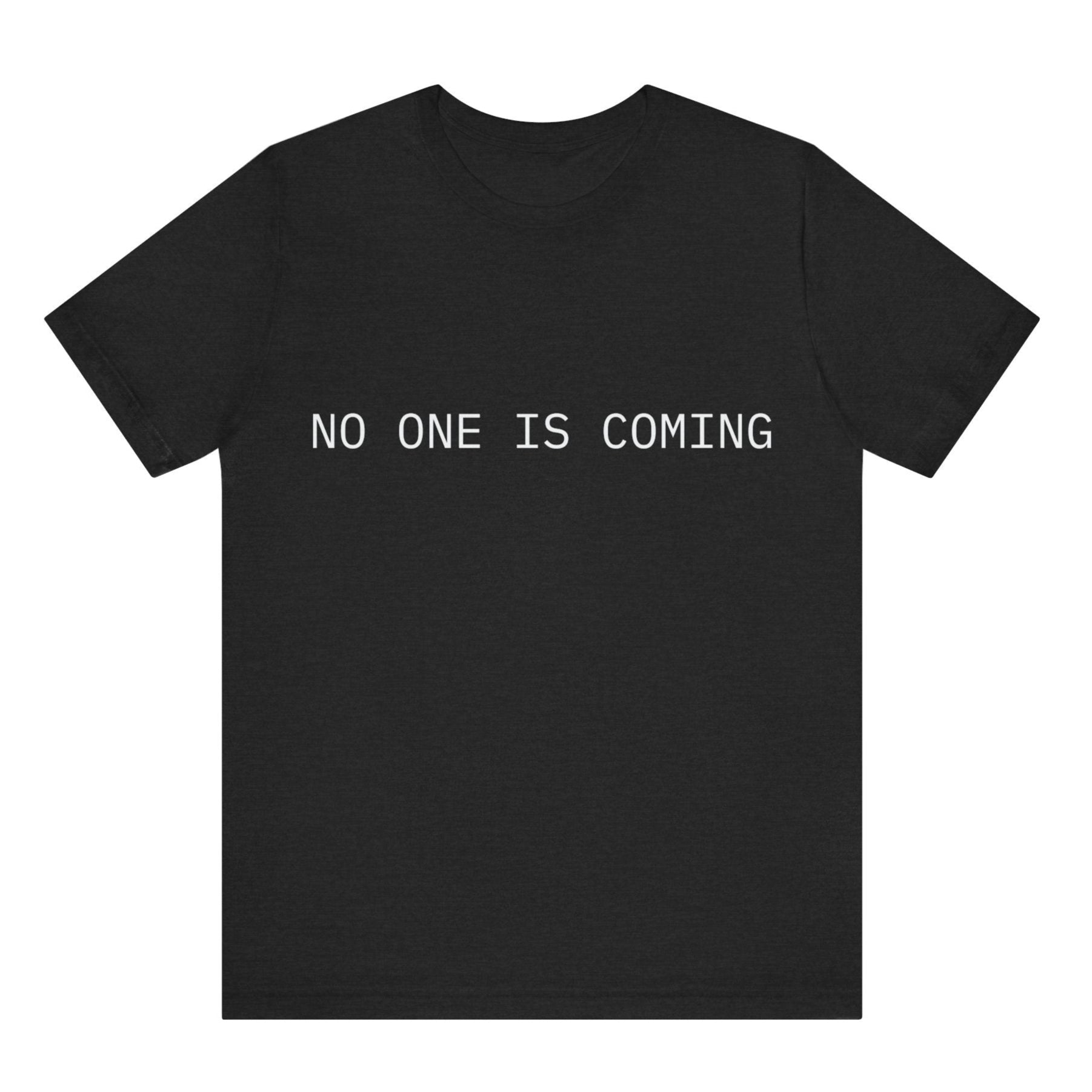 Black t-shirt with 'NO ONE IS COMING' text on a white background
