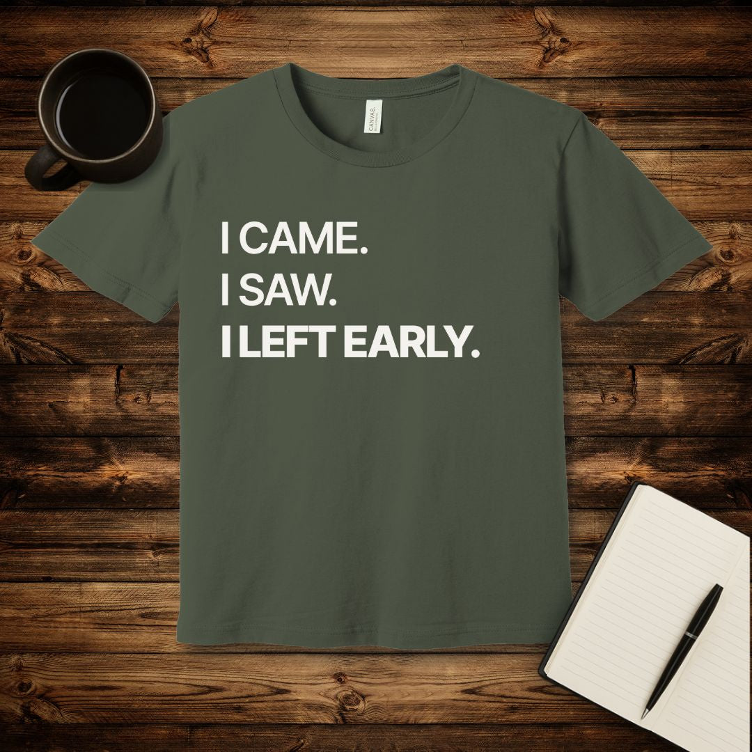 I Left Early T-Shirt