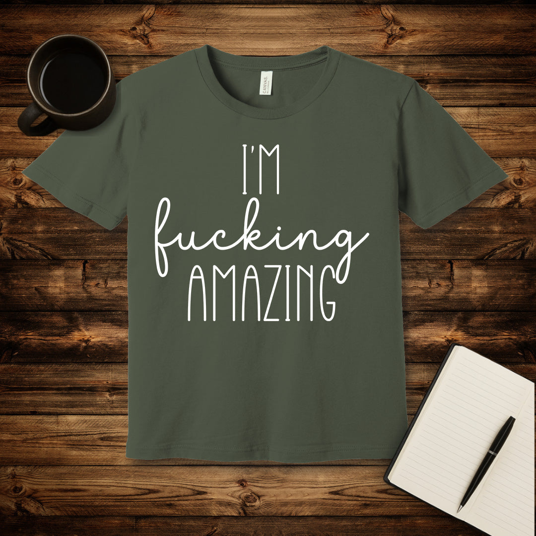 I'm Fucking Amazing T-Shirt