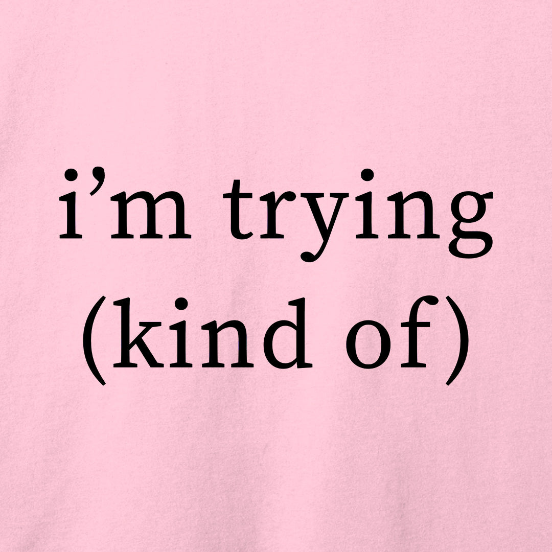 I'm Trying T-Shirt