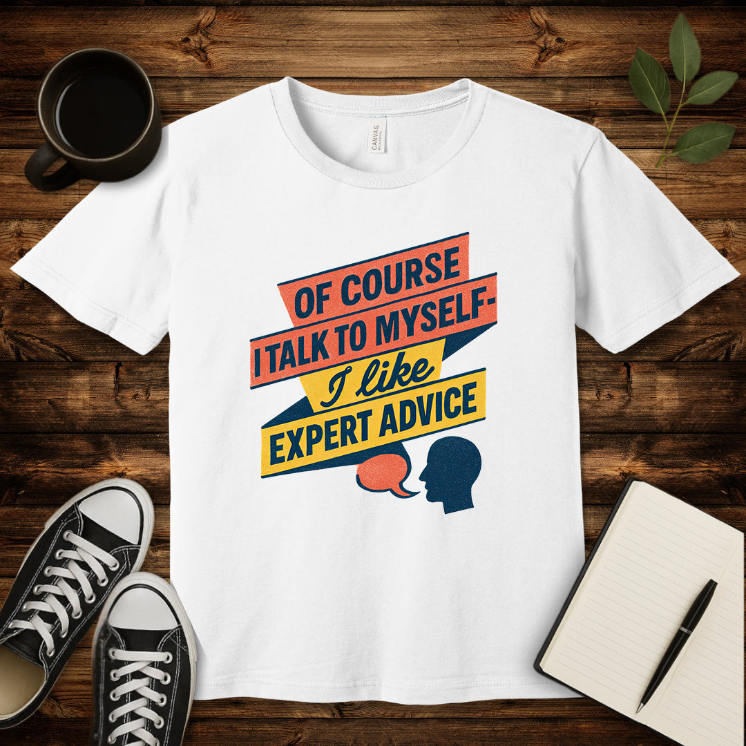 Of Course I Talk to Myself T-Shirt-T-Shirt-White-S-wearable sarcasm by Savage Tee Society