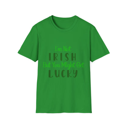 White crew neck t-shirt with the text 'I'm Not IRISH But You Might Get LUCKY' printed in green.